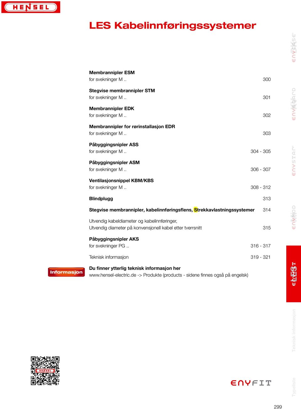 . 308-312 Blindplugg 313 Stegvise membrannipler, kabelinnføringsflens, Strekkavlastningssystemer 314 Utvendig kabeldiameter og kabelinnføringer, Utvendig diameter på