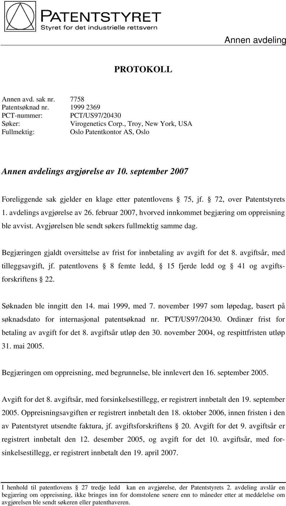 avdelings avgjørelse av 26. februar 2007, hvorved innkommet begjæring om oppreisning ble avvist. Avgjørelsen ble sendt søkers fullmektig samme dag.