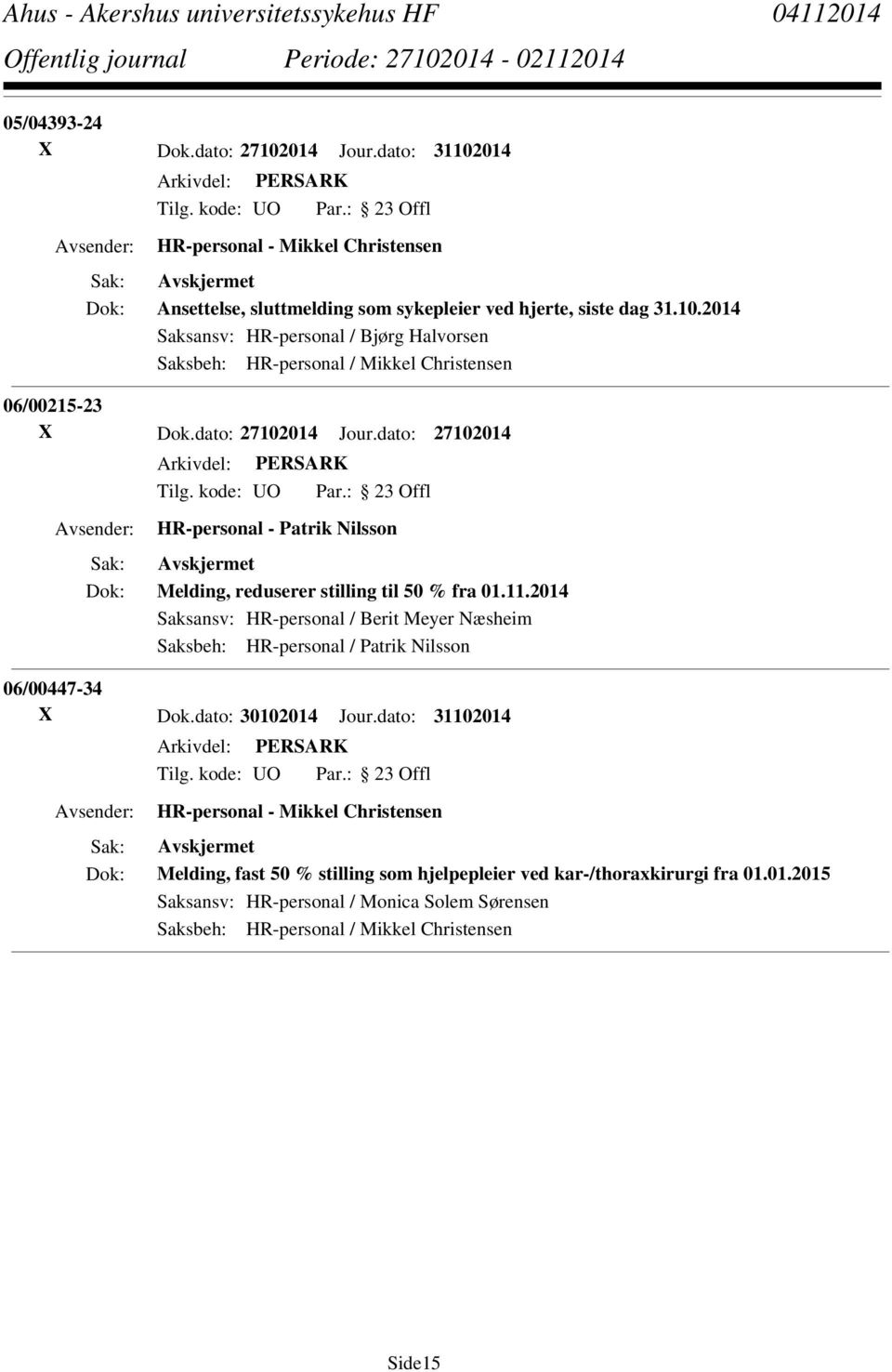2014 Saksansv: HR-personal / Berit Meyer Næsheim Saksbeh: HR-personal / Patrik Nilsson 06/00447-34 X Dok.dato: 30102014 Jour.