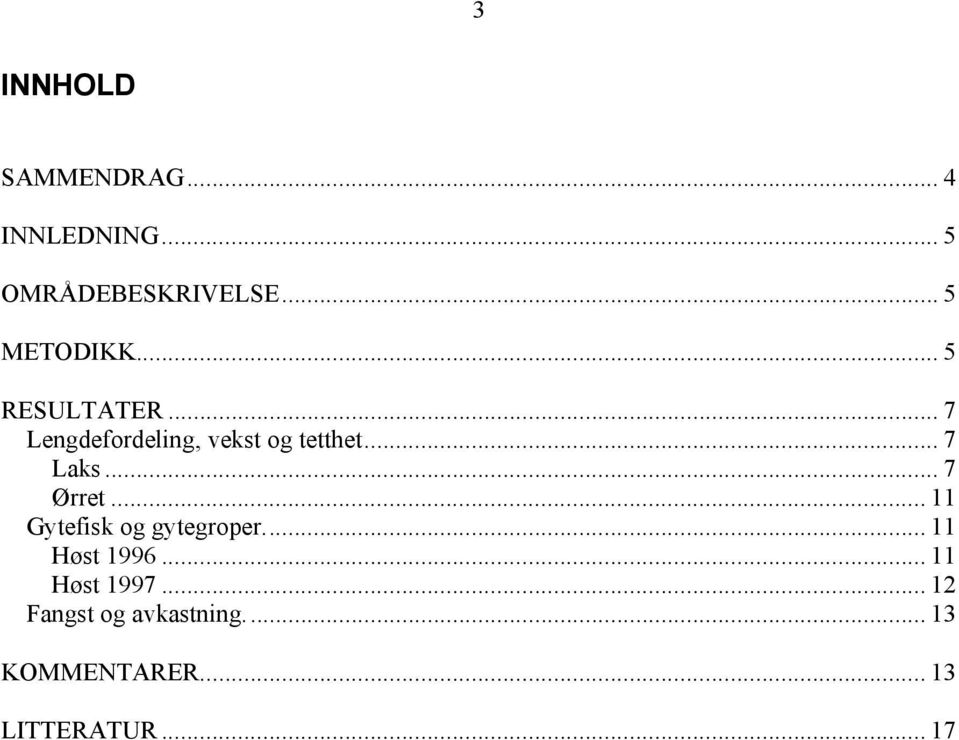 .. 7 Laks... 7 Ørret... 11 Gytefisk og gytegroper... 11 Høst 1996.