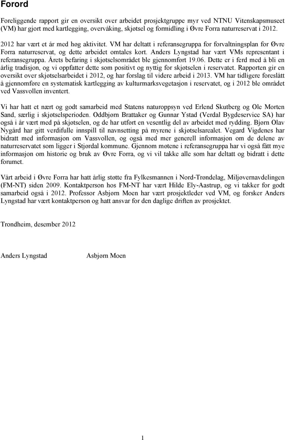 Anders Lyngstad har vært VMs representant i referansegruppa. Årets befaring i skjøtselsområdet ble gjennomført 19.06.