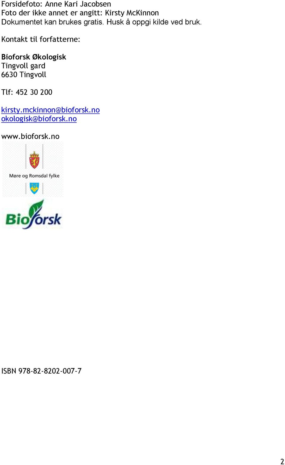 Kontakt til forfatterne: Bioforsk Økologisk Tingvoll gard 6630 Tingvoll Tlf: