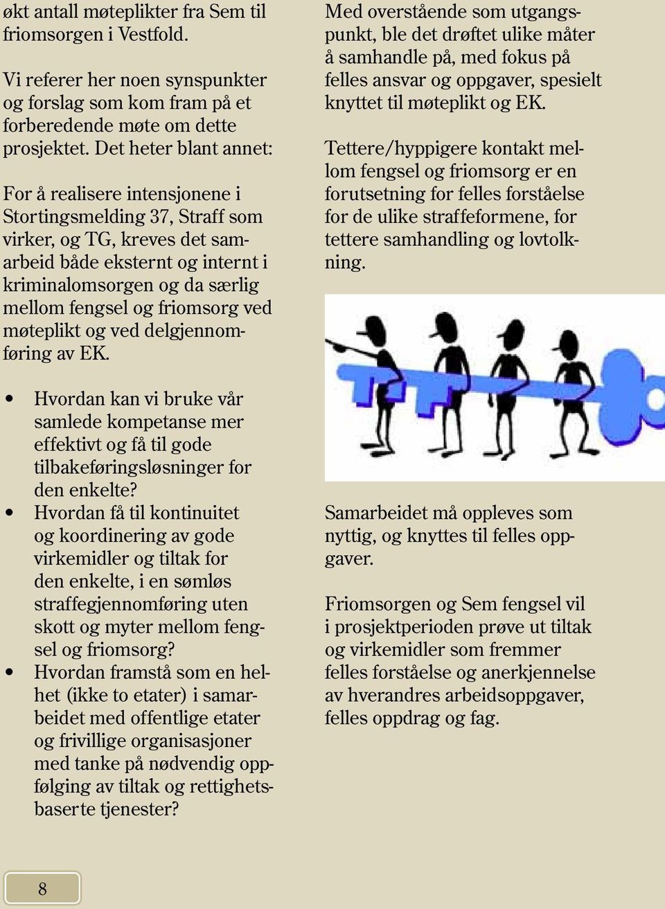 friomsorg ved møteplikt og ved delgjennomføring av EK. Hvordan kan vi bruke vår samlede kompetanse mer effektivt og få til gode tilbakeføringsløsninger for den enkelte?