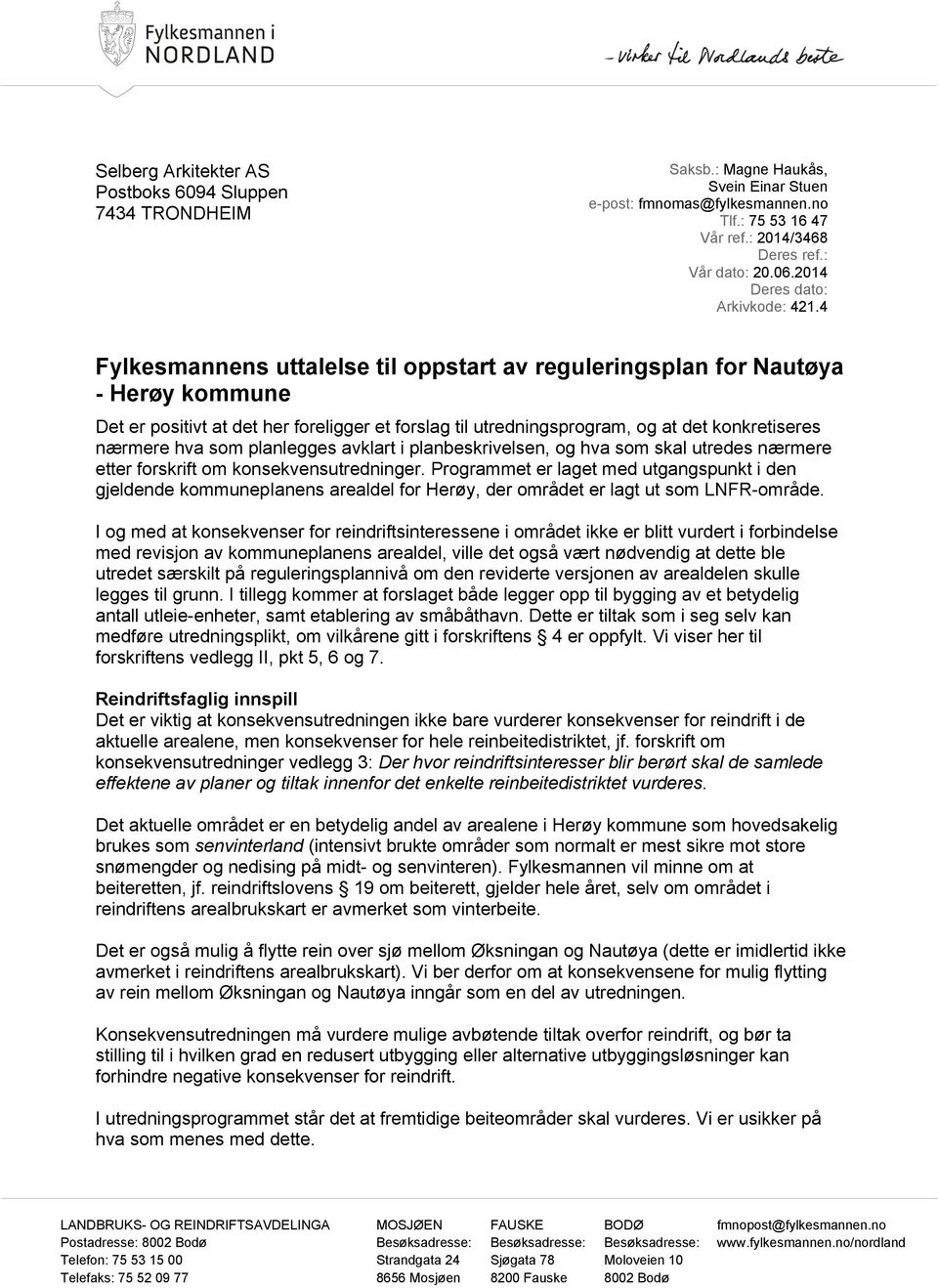 4 Fylkesmannens uttalelse til oppstart av reguleringsplan for Nautøya - Herøy kommune Det er positivt at det her foreligger et forslag til utredningsprogram, og at det konkretiseres nærmere hva som