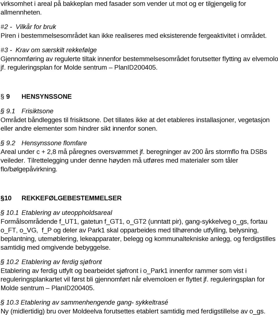 #3 - Krav om særskilt rekkefølge Gjennomføring av regulerte tiltak innenfor bestemmelsesområdet forutsetter flytting av elvemolo jf. reguleringsplan for Molde sentrum PlanID200405. 9 HENSYNSSONE 9.