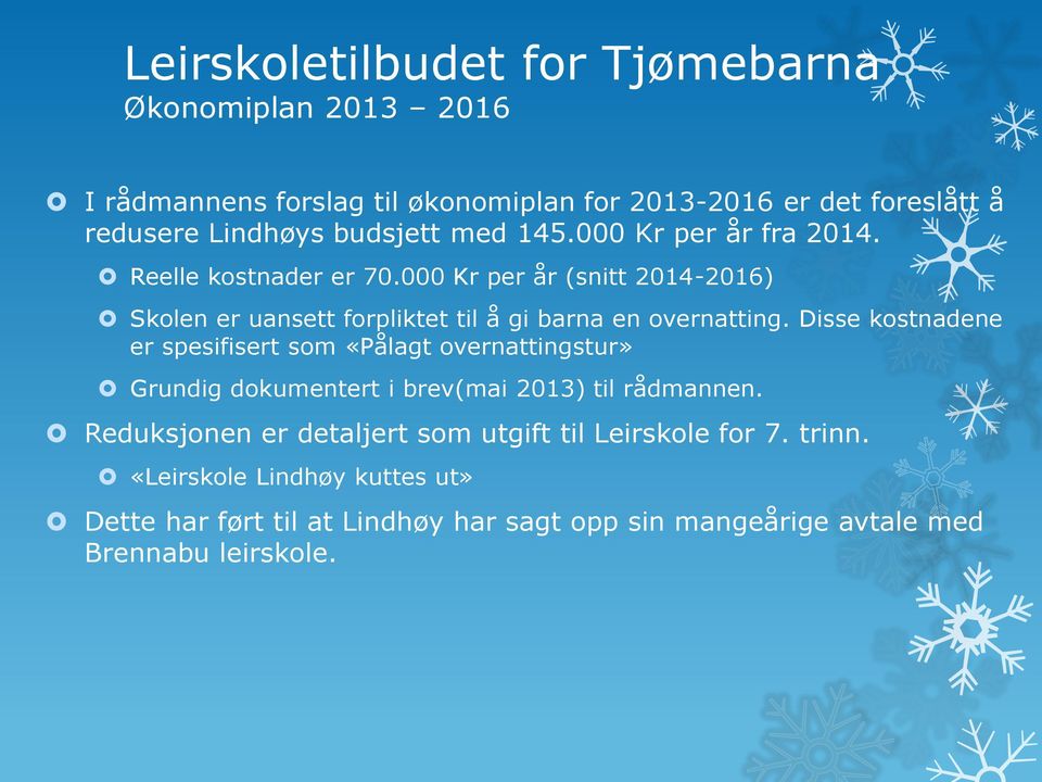 Disse kostnadene er spesifisert som «Pålagt overnattingstur» Grundig dokumentert i brev(mai 2013) til rådmannen.