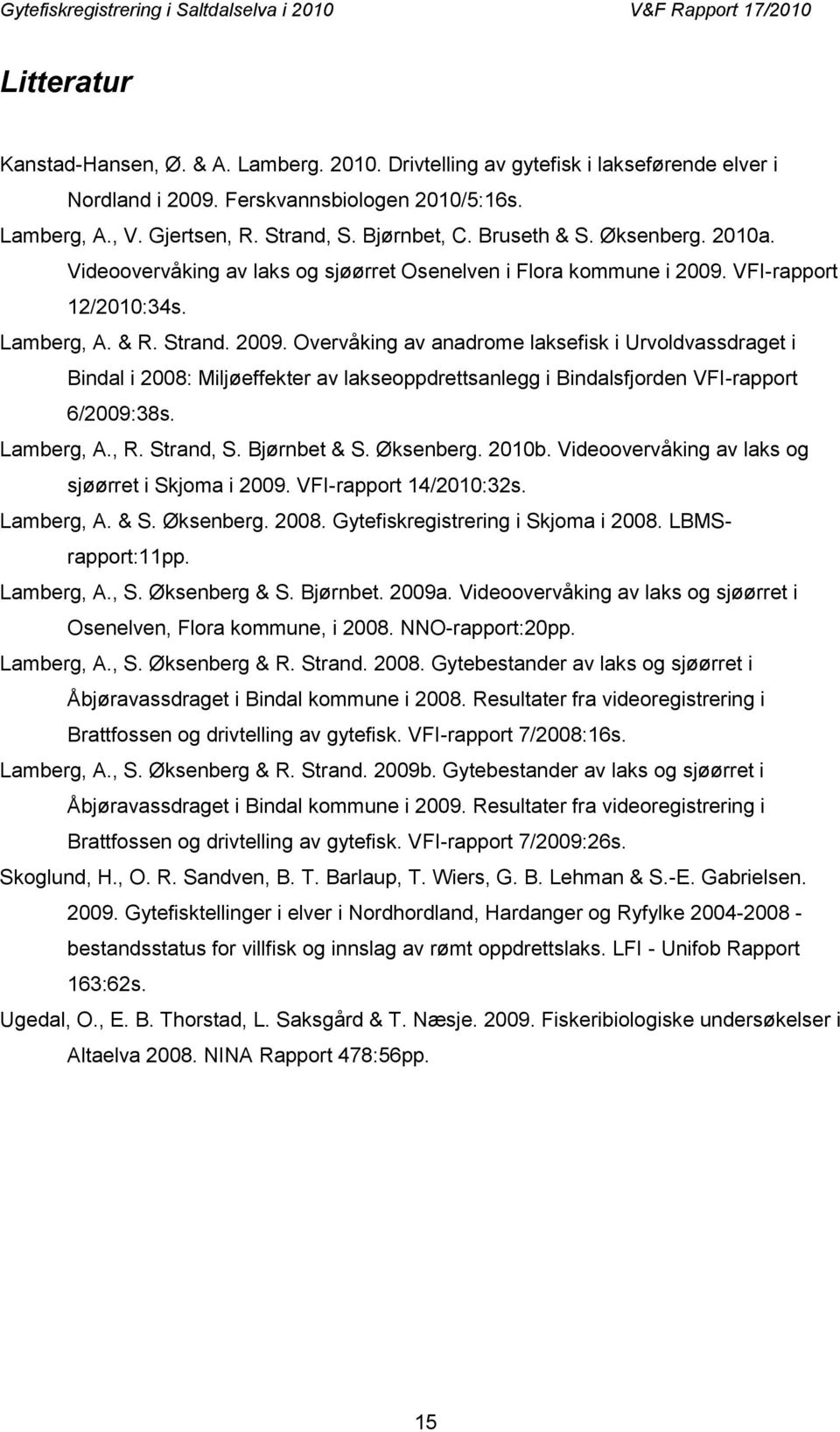 VFI-rapport 12/2010:34s. Lamberg, A. & R. Strand. 2009.