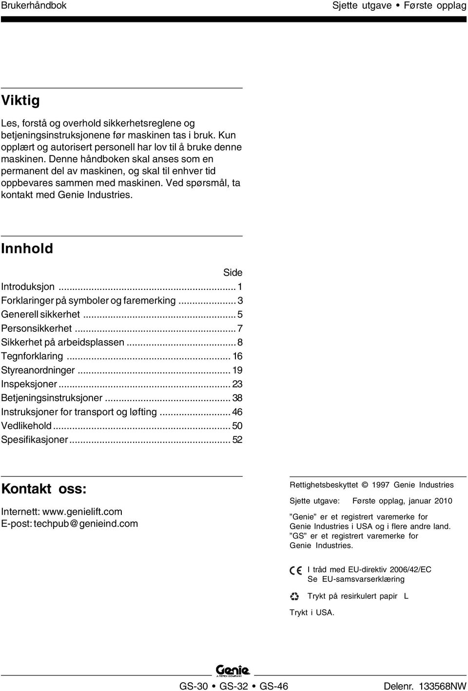 Ved spørsmål, ta kontakt med Genie Industries. Innhold Side Introduksjon... 1 Forklaringer på symboler og faremerking...3 Generell sikkerhet... 5 Personsikkerhet... 7 Sikkerhet på arbeidsplassen.