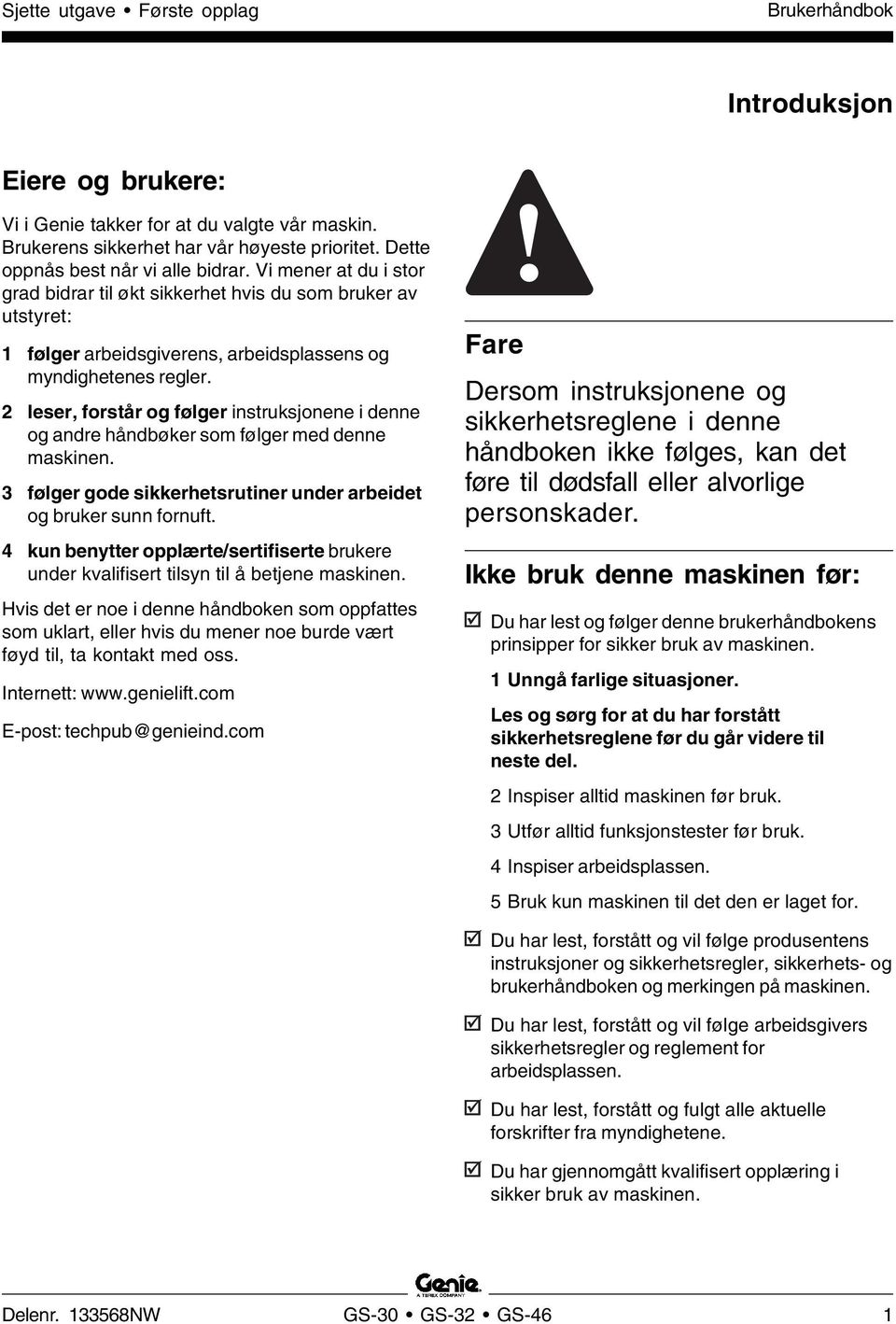 2 leser, forstår og følger instruksjonene i denne og andre håndbøker som følger med denne maskinen. 3 følger gode sikkerhetsrutiner under arbeidet og bruker sunn fornuft.