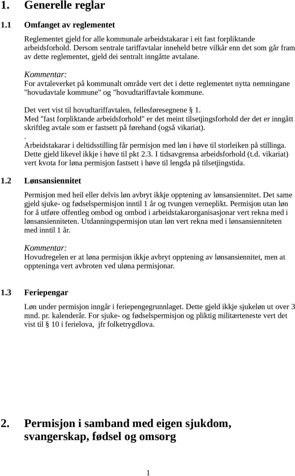 For avtaleverket på kommunalt område vert det i dette reglementet nytta nemningane "hovudavtale kommune" og "hovudtariffavtale kommune. Det vert vist til hovudtariffavtalen, fellesføresegnene 1.