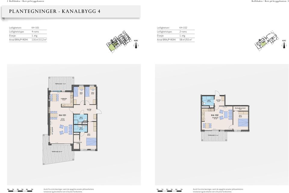 etg Areal BRA/P-ROM: 58 m/55 m K4-10 10 4 0 101 Leilighetsnr: 5m ROLFSBUKTA AS ARCASA arkitekter AS ROLFSBUKTA 4. K4-101 0 4 - roms 58m² / P-ROM ca. 55m² 11m² BRA ca.