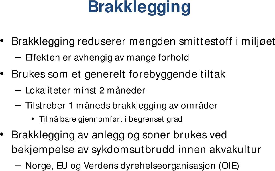 brakklegging av områder Til nå bare gjennomført i begrenset grad Brakklegging av anlegg og soner