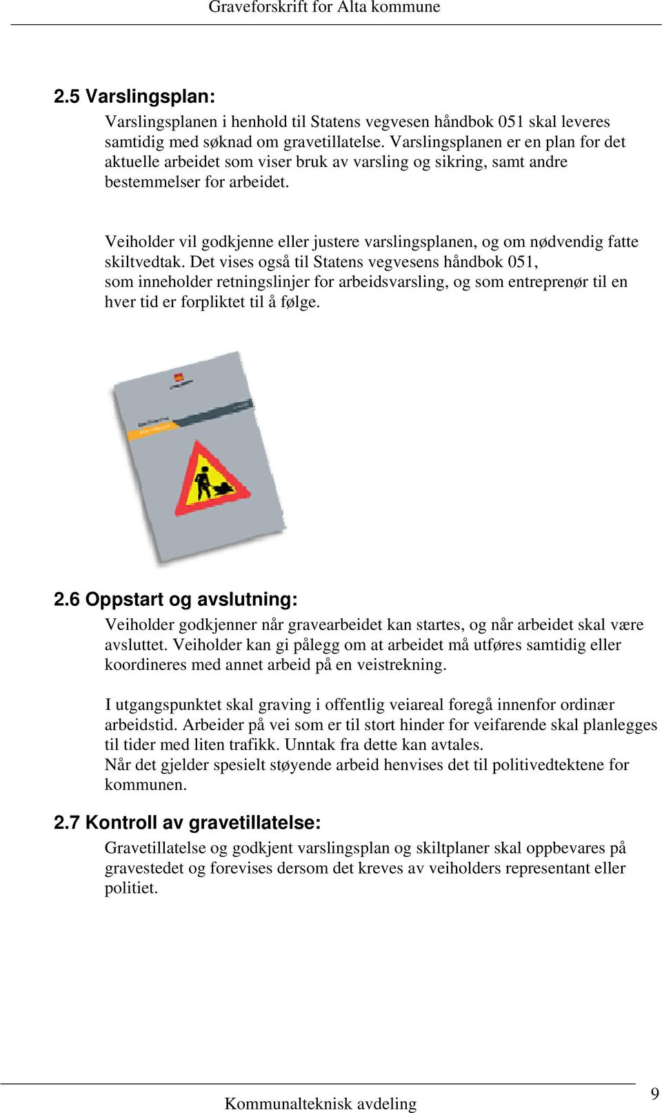 Veiholder vil godkjenne eller justere varslingsplanen, og om nødvendig fatte skiltvedtak.