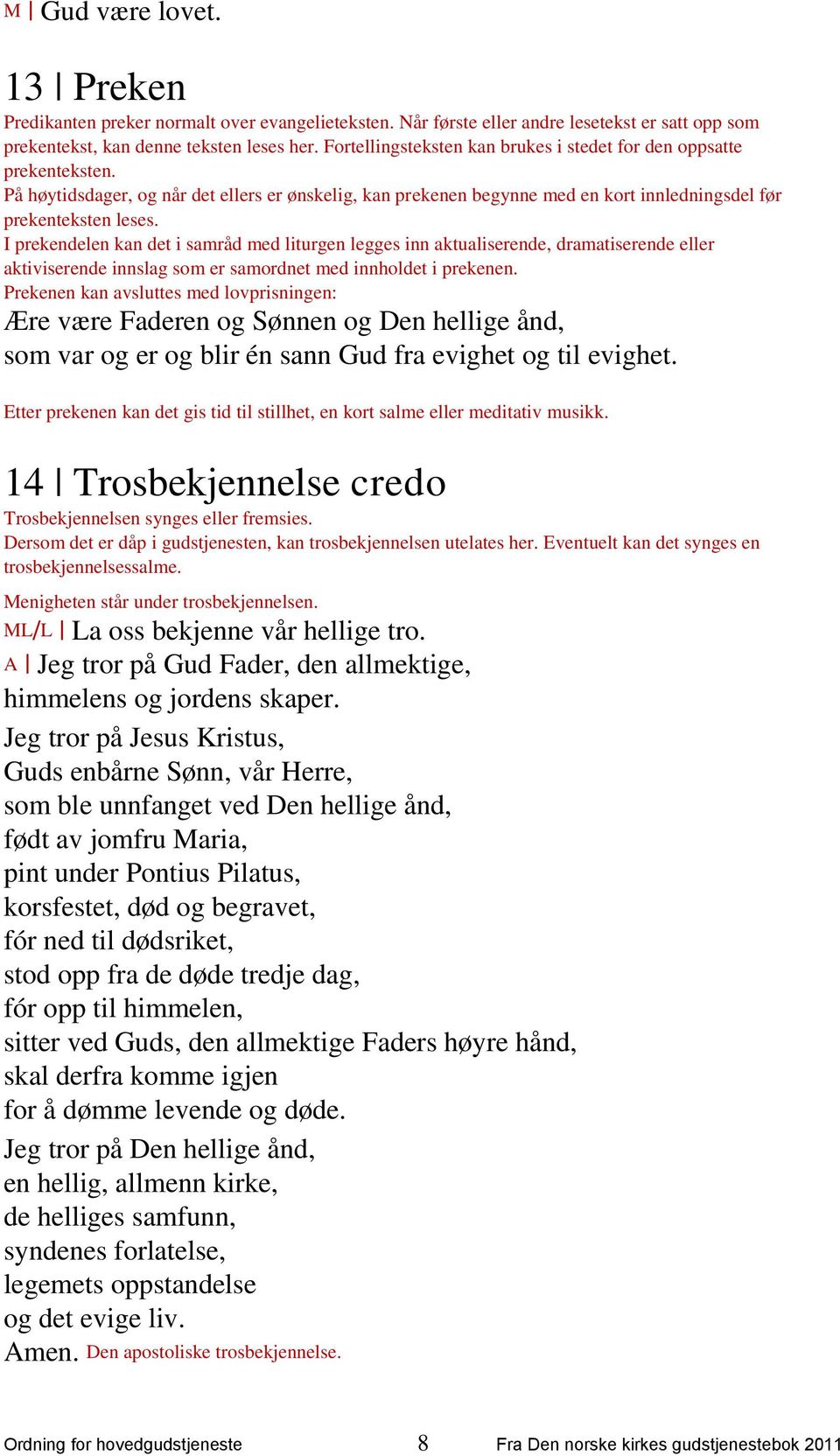 I prekendelen kan det i samråd med liturgen legges inn aktualiserende, dramatiserende eller aktiviserende innslag som er samordnet med innholdet i prekenen.