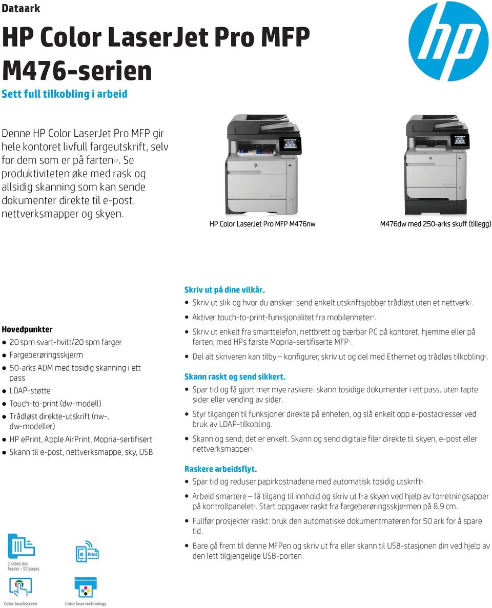 HP Color LaserJet Pro MFP M476nw M476dw med 250-arks skuff (tillegg) Skriv ut på dine vilkår. Skriv ut slik og hvor du ønsker: send enkelt utskriftsjobber trådløst uten et nettverk 2.