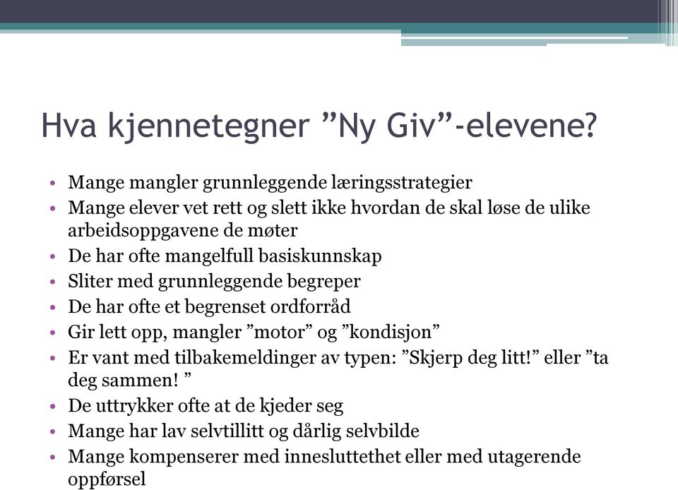 møter De har ofte mangelfull basiskunnskap Sliter med grunnleggende begreper De har ofte et begrenset ordforråd Gir lett opp, mangler