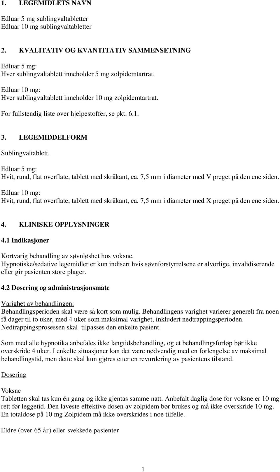 Edluar 5 mg: Hvit, rund, flat overflate, tablett med skråkant, ca. 7,5 mm i diameter med V preget på den ene siden. Edluar 10 mg: Hvit, rund, flat overflate, tablett med skråkant, ca.