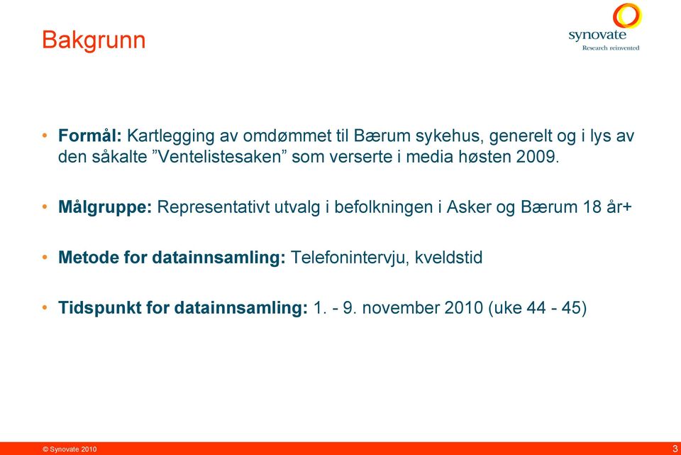 Målgruppe: Representativt utvalg i befolkningen i Asker og Bærum 18 år+ Metode for
