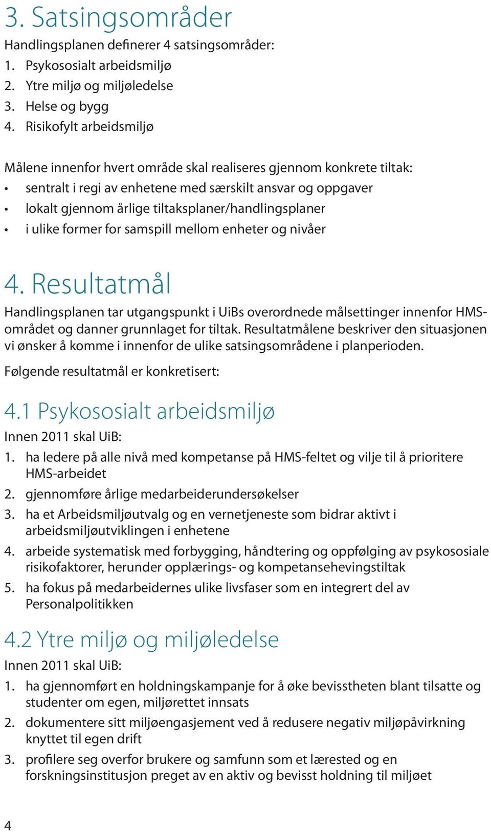 tiltaksplaner/handlingsplaner i ulike former for samspill mellom enheter og nivåer 4.