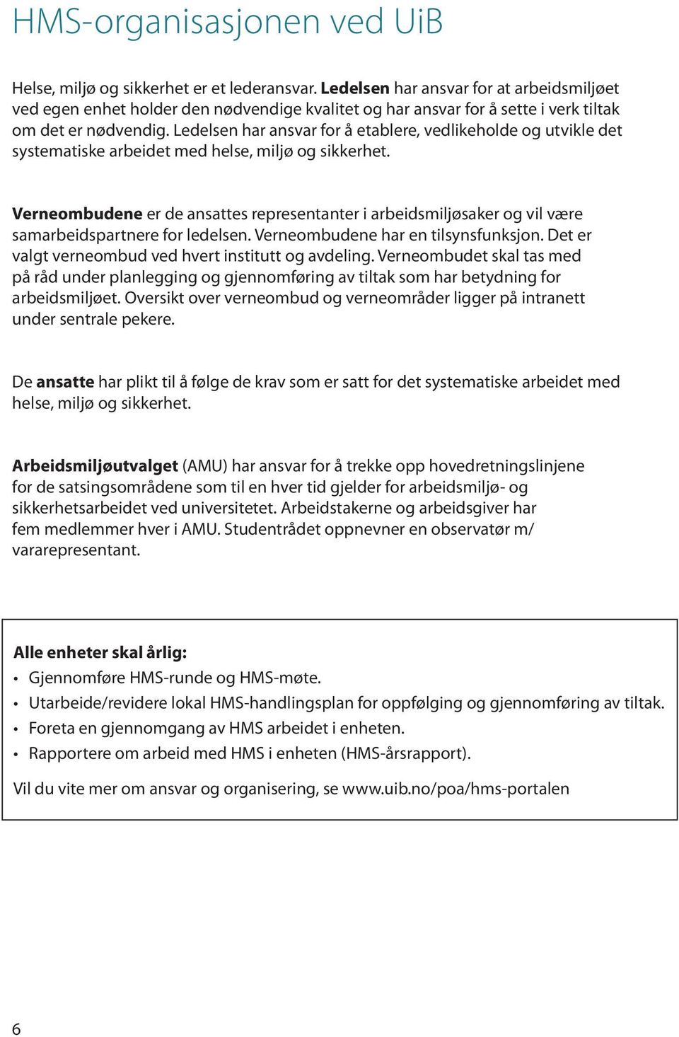 Ledelsen har ansvar for å etablere, vedlikeholde og utvikle det systematiske arbeidet med helse, miljø og sikkerhet.