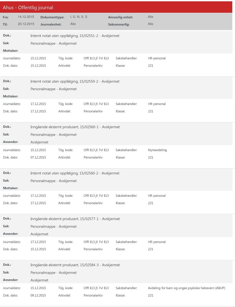 dato: 15.12.2015 Arkivdel: Personalarkiv Inngående eksternt produsert, 15/02584-3 - Avdeling for barn og unges psykiske helsevern (ABP) Dok. dato: 09.