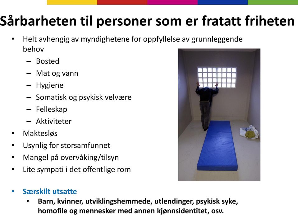 Maktesløs Usynlig for storsamfunnet Mangel på overvåking/tilsyn Lite sympati i det offentlige rom