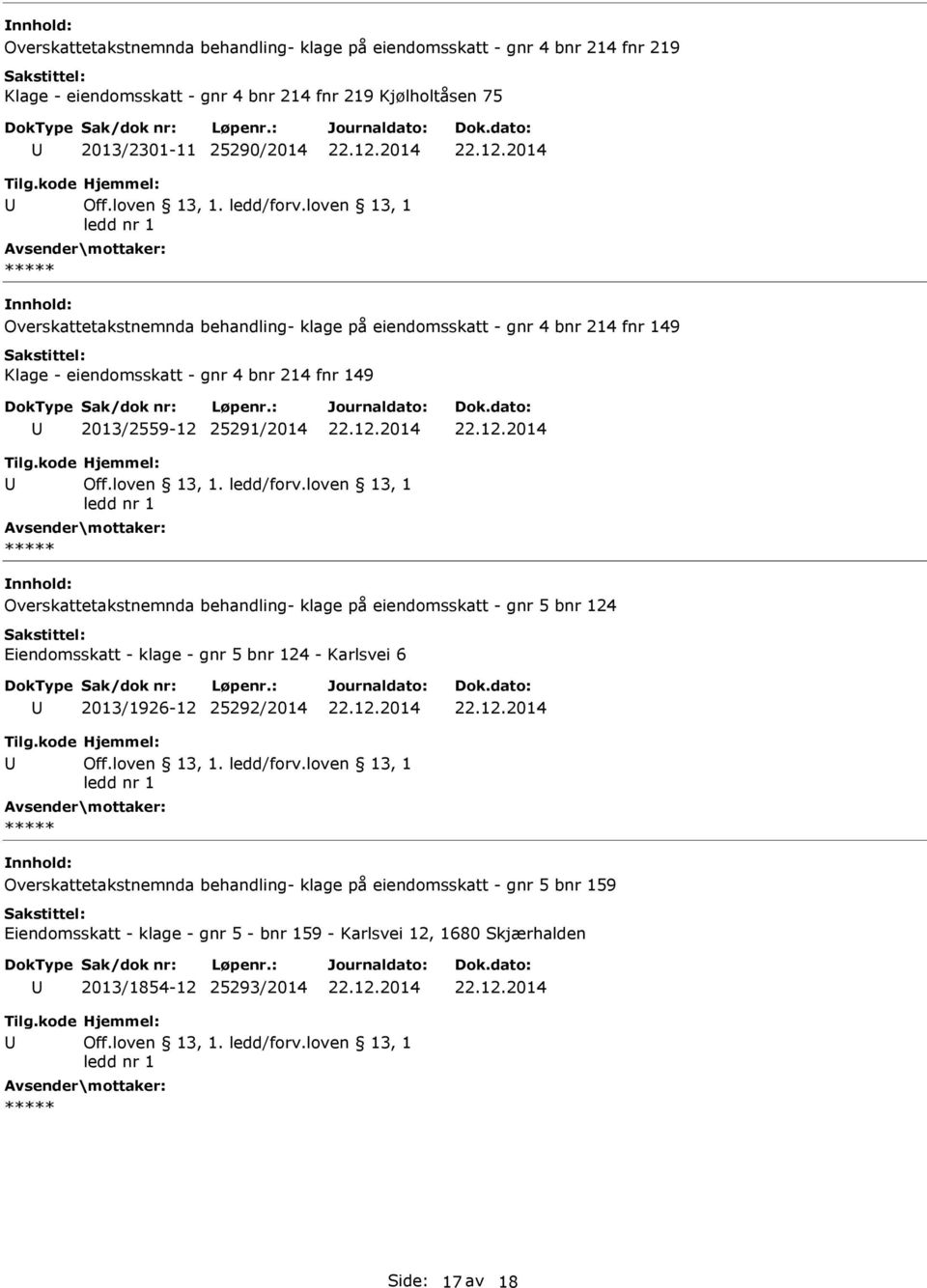 Overskattetakstnemnda behandling- klage på eiendomsskatt - gnr 5 bnr 124 Eiendomsskatt - klage - gnr 5 bnr 124 - Karlsvei 6 2013/1926-12 25292/2014