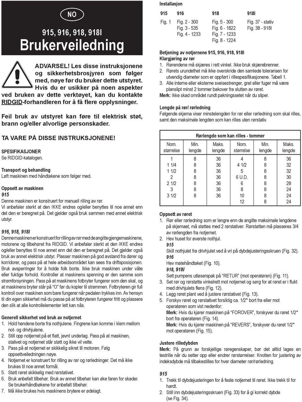 Feil bruk av utstyret kan føre til elektrisk støt, brann og/eller alvorlige personskader. TA VARE PÅ DISSE INSTRUKSJONENE! SPESIFIKASJONER Se RIDGID-katalogen.