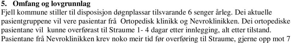 Pasientane frå Nevroklinikken krev noko meir tid før overføring til Straume, gjerne opp mot 7 10 dagar.