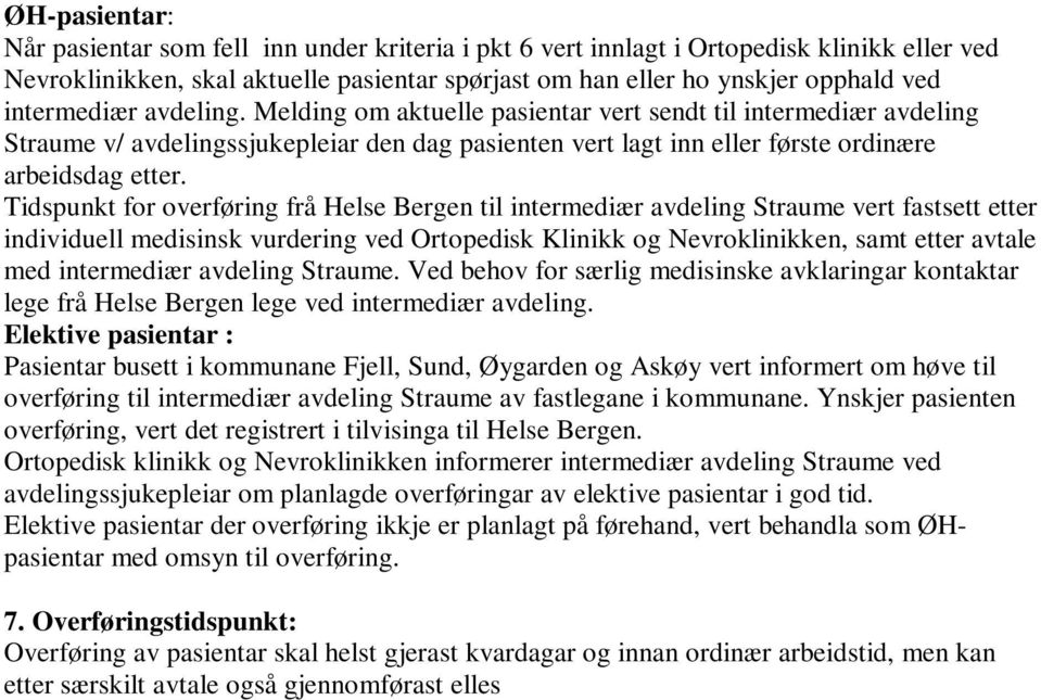 Tidspunkt for overføring frå Helse Bergen til intermediær avdeling Straume vert fastsett etter individuell medisinsk vurdering ved Ortopedisk Klinikk og Nevroklinikken, samt etter avtale med