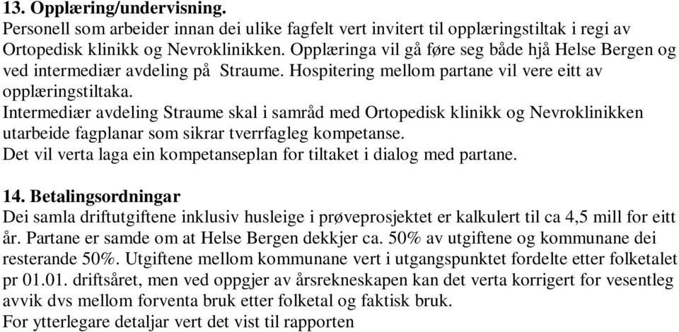 Intermediær avdeling Straume skal i samråd med Ortopedisk klinikk og Nevroklinikken utarbeide fagplanar som sikrar tverrfagleg kompetanse.