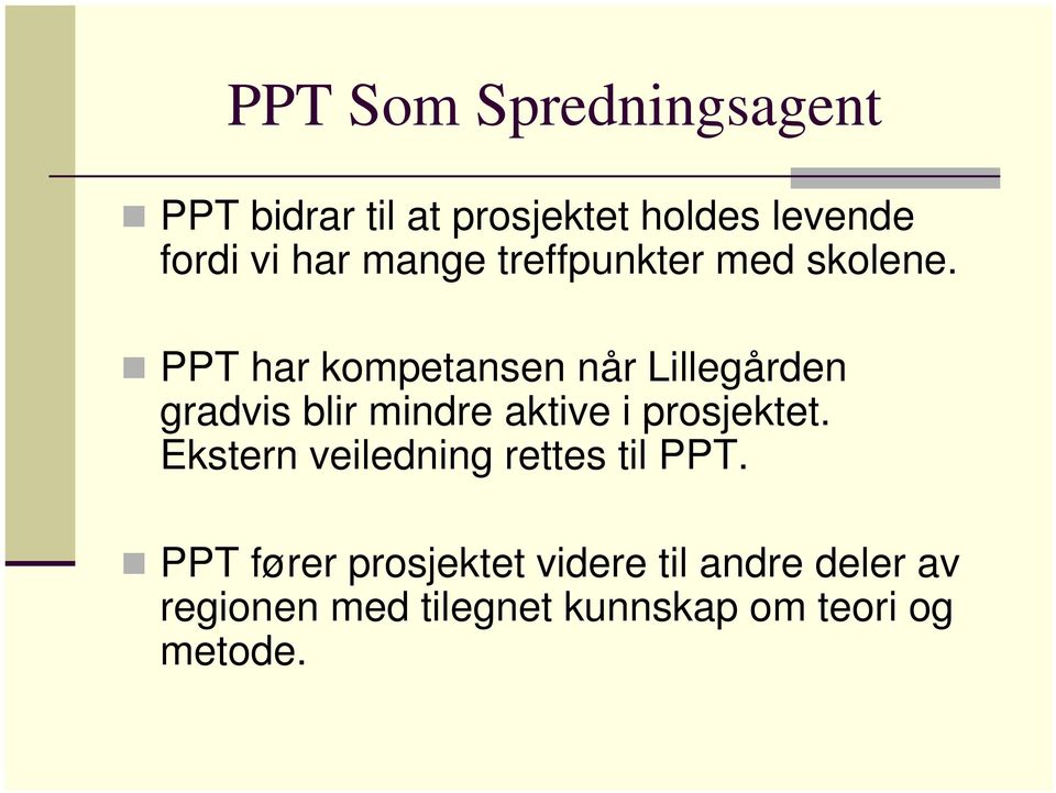 PPT har kompetansen når Lillegården gradvis blir mindre aktive i prosjektet.