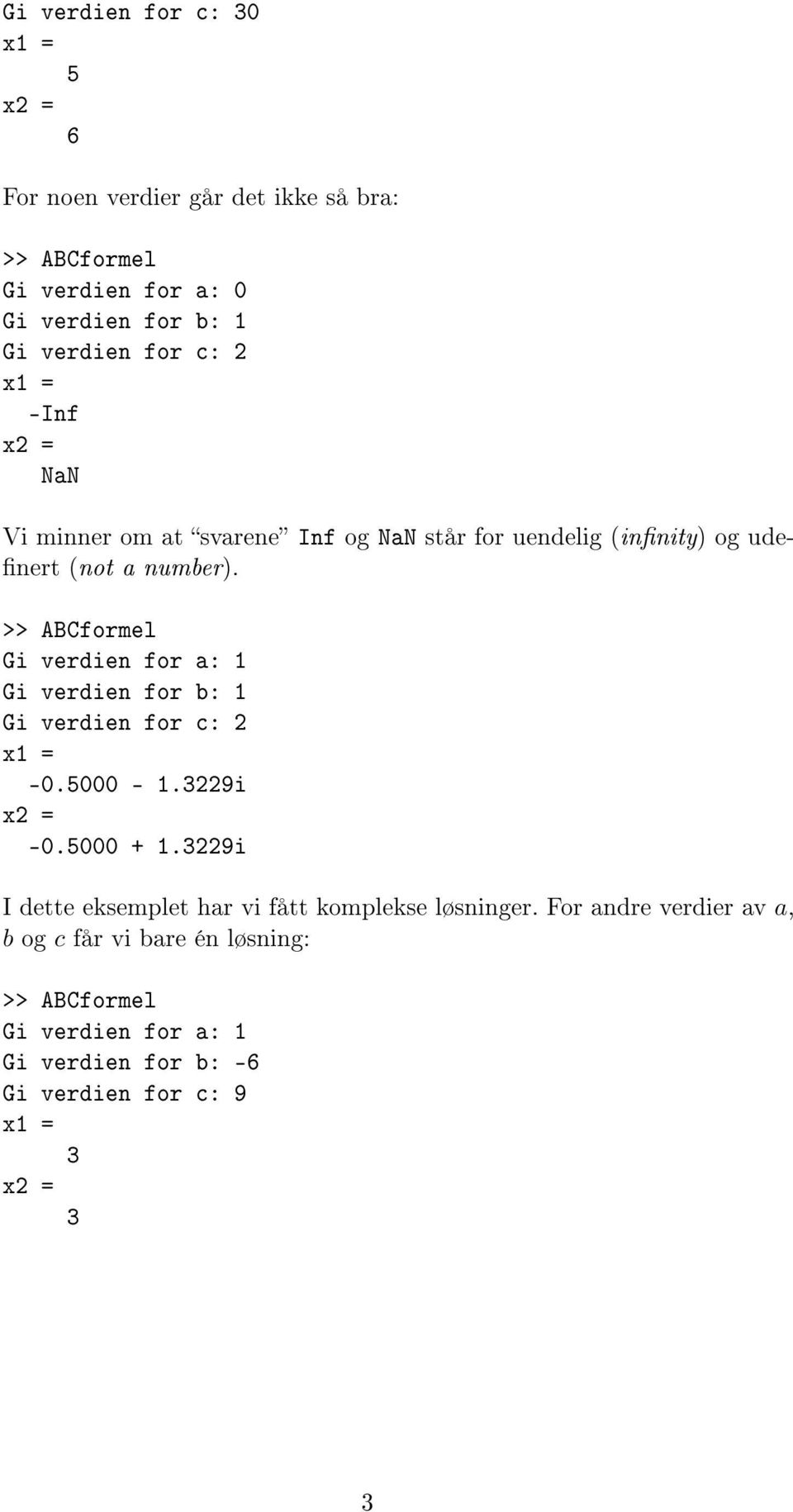 number). Gi verdien for b: 1 Gi verdien for c: 2-0.5000-1.229i -0.5000 + 1.