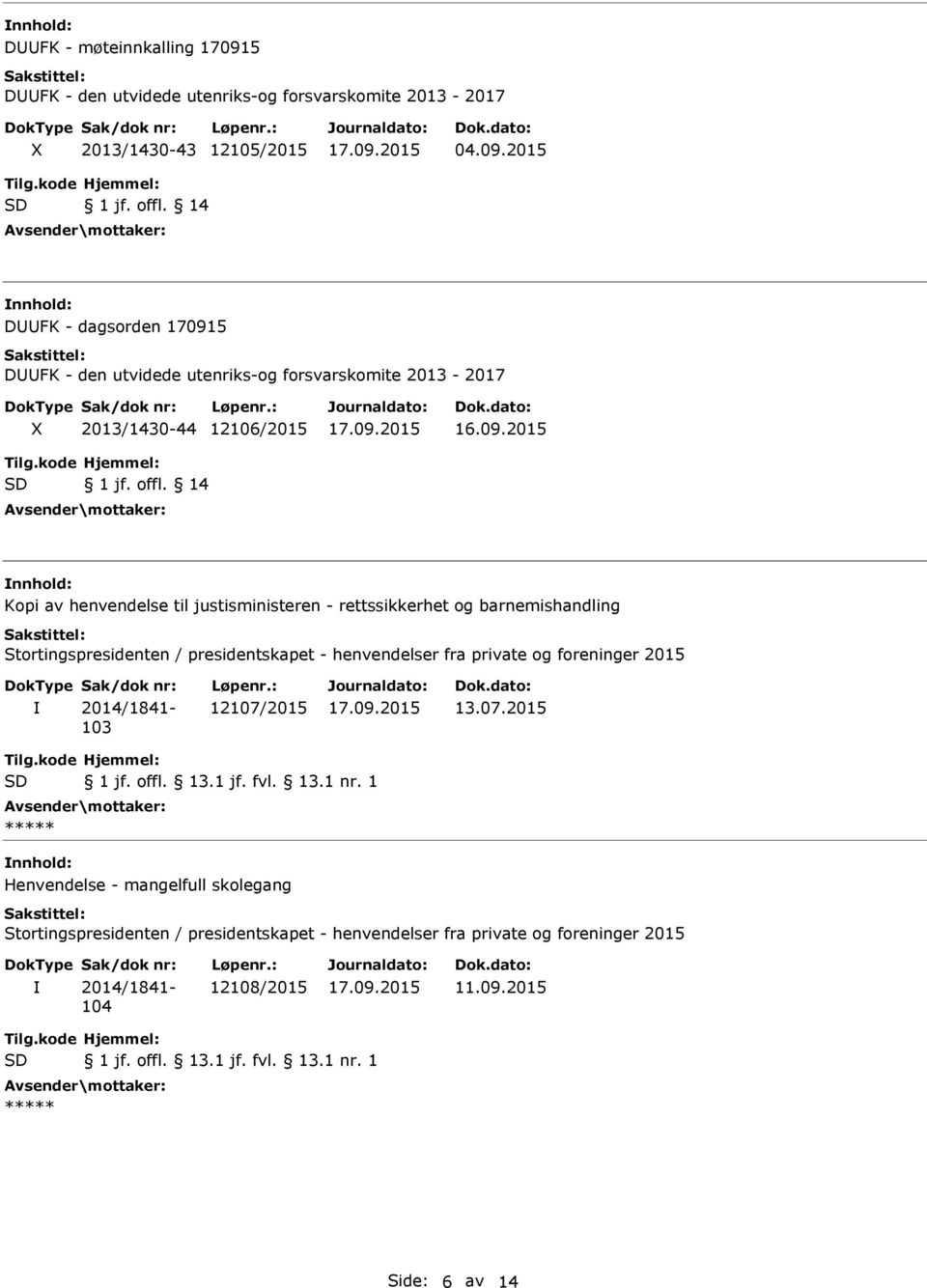 14 Kopi av henvendelse til justisministeren - rettssikkerhet og barnemishandling Stortingspresidenten / presidentskapet - henvendelser fra private og foreninger 2015