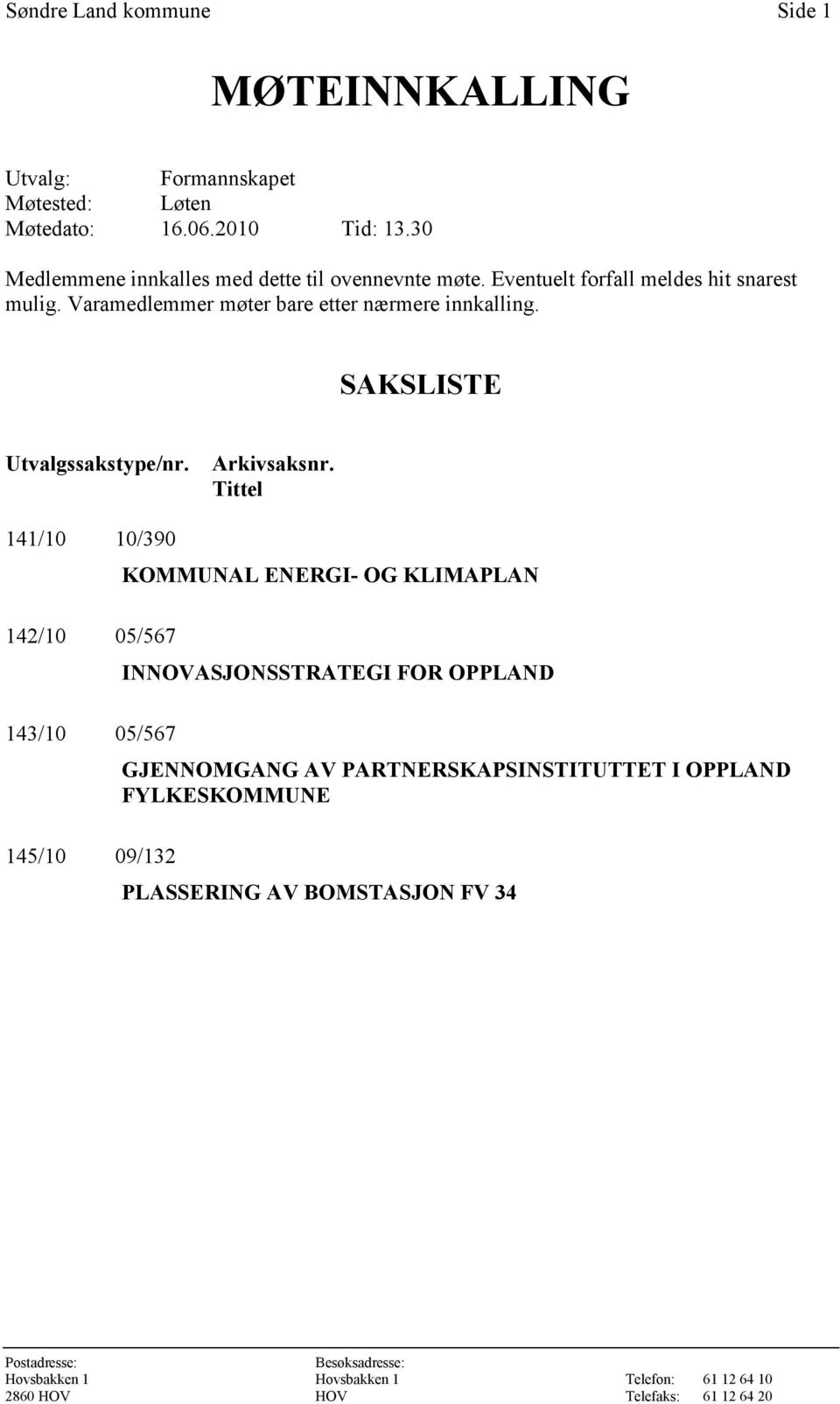 SAKSLISTE Utvalgssakstype/nr. Arkivsaksnr.