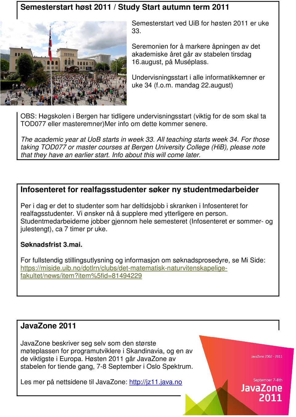 august) OBS: Høgskolen i Bergen har tidligere undervisningsstart (viktig for de som skal ta TOD077 eller masteremner)mer info om dette kommer senere. The academic year at UoB starts in week 33.