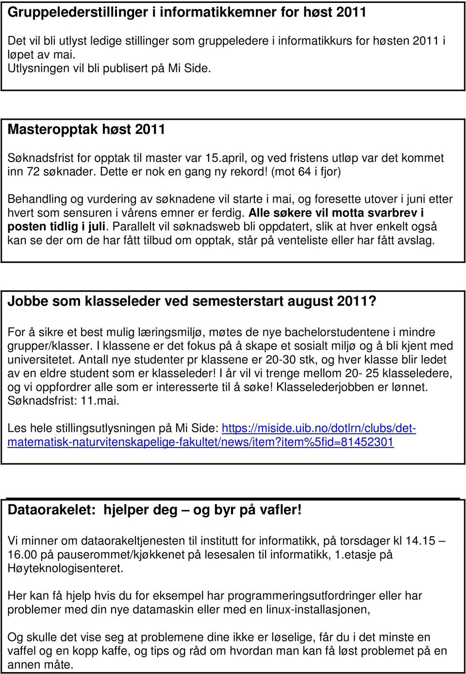 (mot 64 i fjor) Behandling og vurdering av søknadene vil starte i mai, og foresette utover i juni etter hvert som sensuren i vårens emner er ferdig.