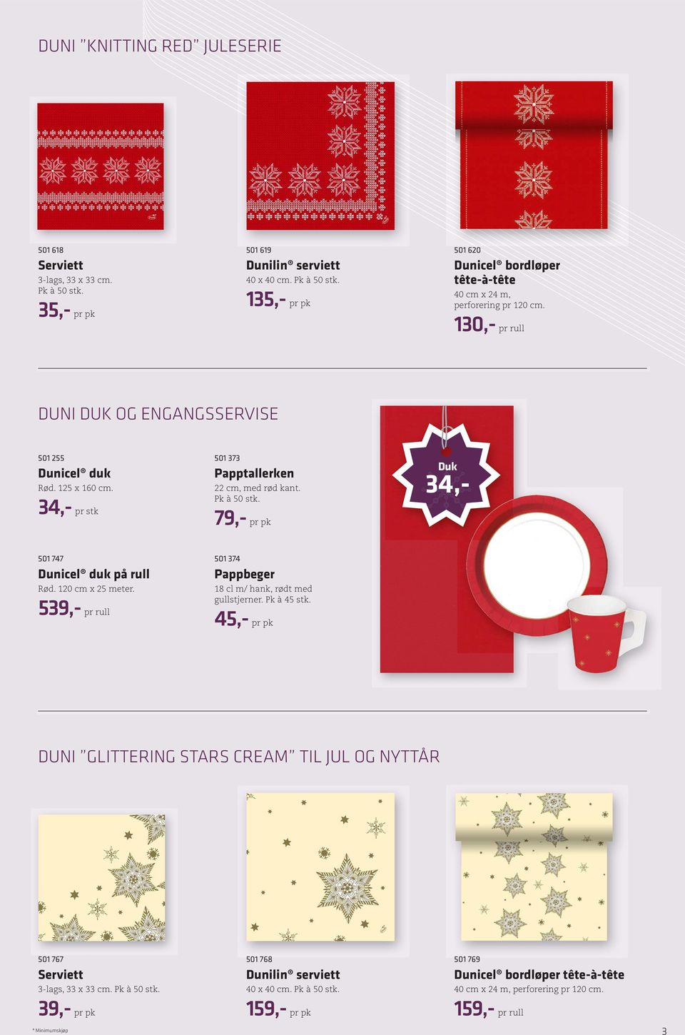 125 x 160 cm. 22 cm, med rød kant. Pk à 50 stk. 34,- 79,501 374 Dunicel duk på rull Pappbeger Rød. 120 cm x 25 meter. 18 cl m/ hank, rødt med gullstjerner. Pk à 45 stk.