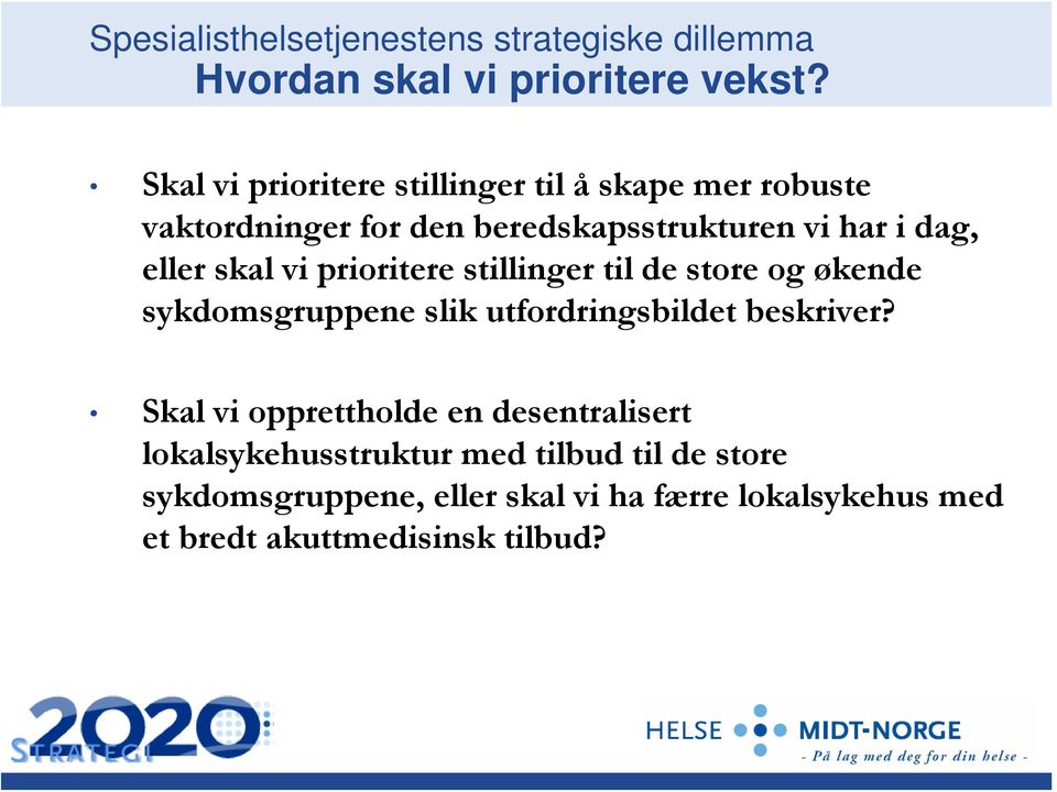 skal vi prioritere stillinger til de store og økende sykdomsgruppene slik utfordringsbildet beskriver?