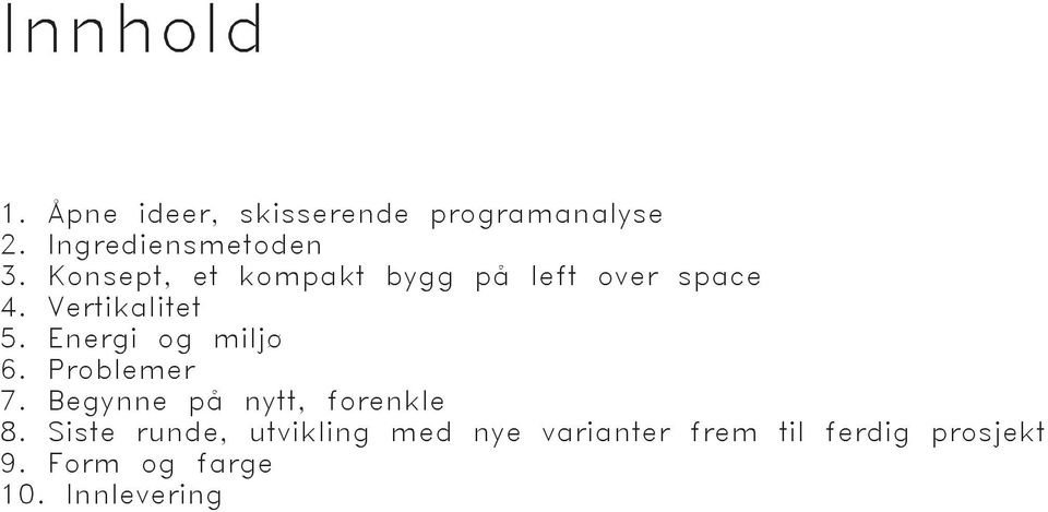 Energi og miljø 6. Problemer 7. Begynne på nytt, forenkle 8.