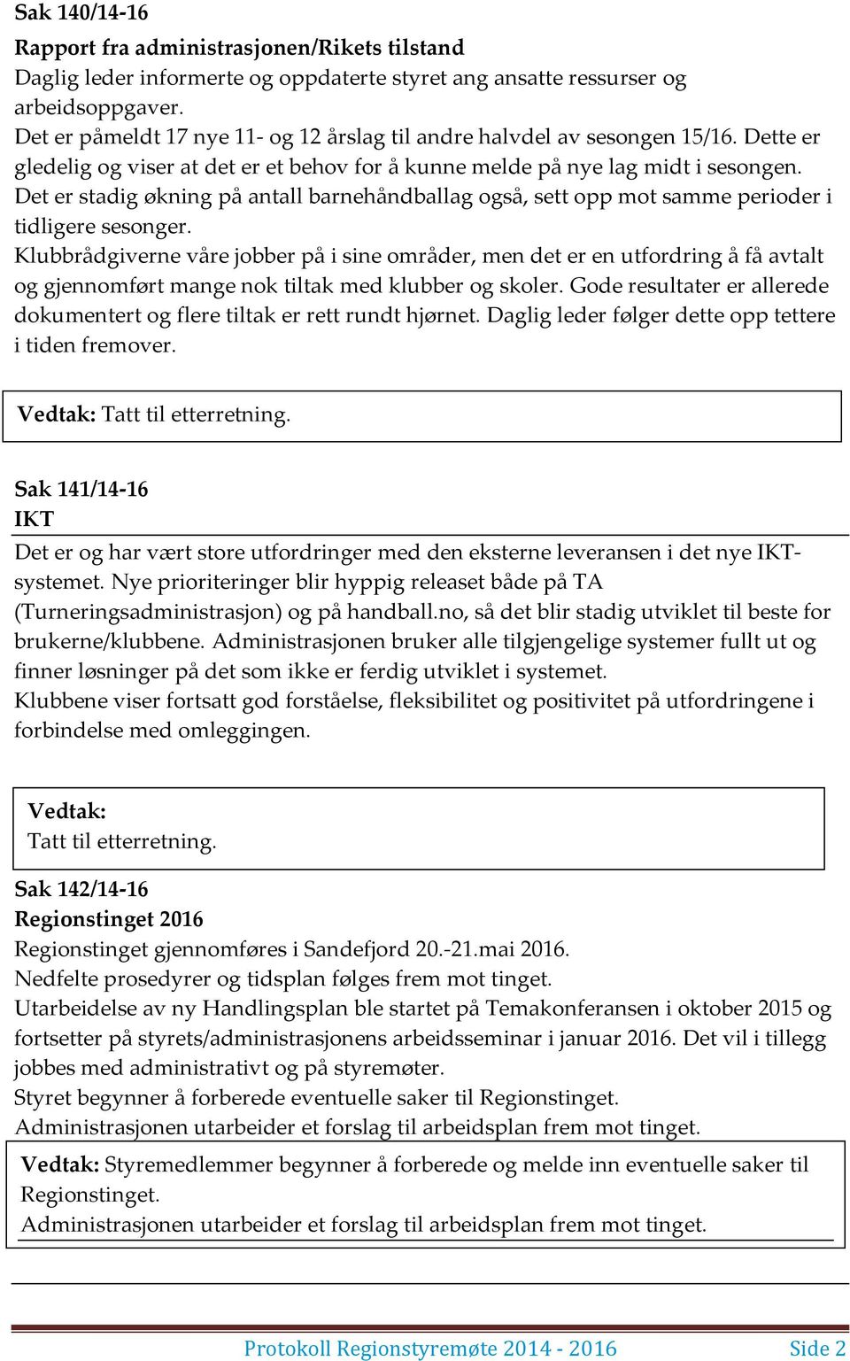 Det er stadig økning på antall barnehåndballag også, sett opp mot samme perioder i tidligere sesonger.