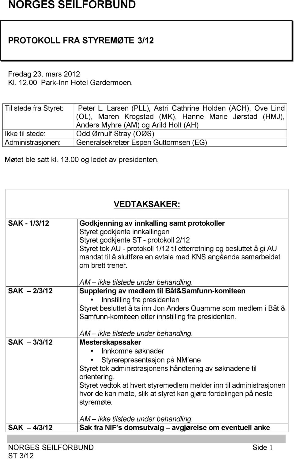 (EG) Møtet ble satt kl. 13.00 og ledet av presidenten.