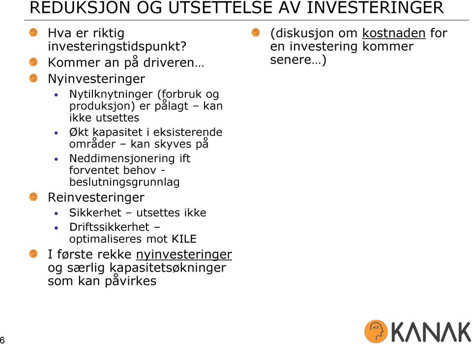 eksisterende områder kan skyves på Neddimensjonering ift forventet behov - beslutningsgrunnlag Reinvesteringer Sikkerhet