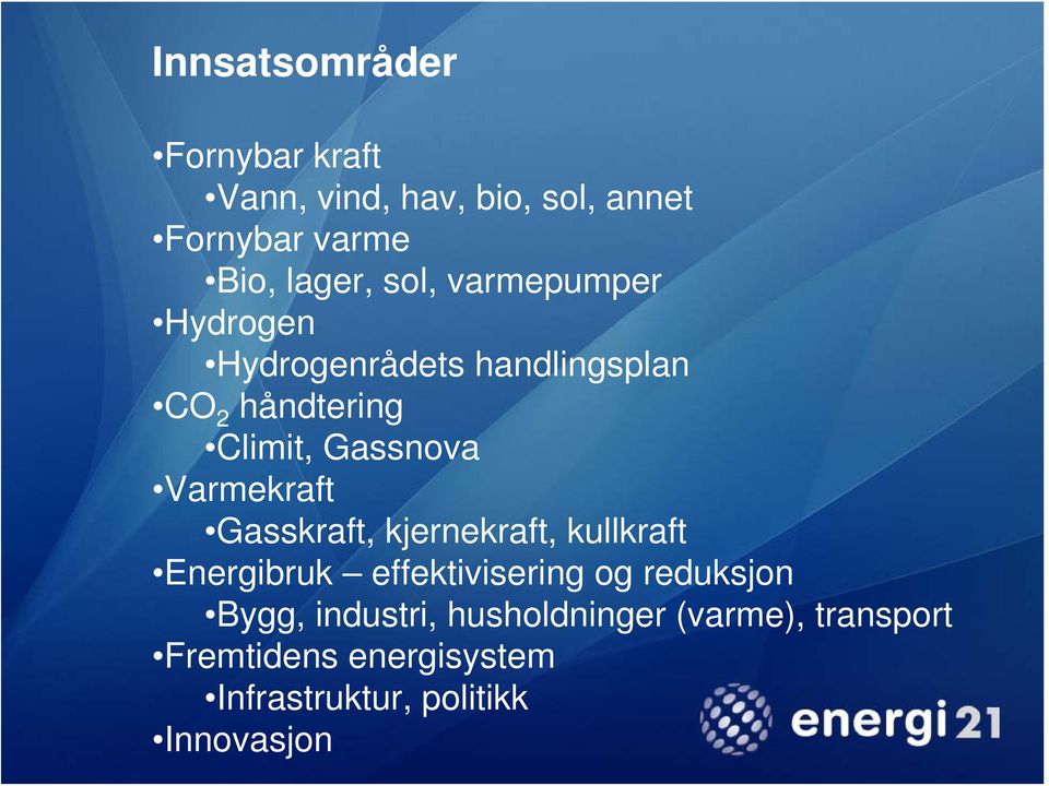 Varmekraft Gasskraft, kjernekraft, kullkraft Energibruk effektivisering og reduksjon Bygg,