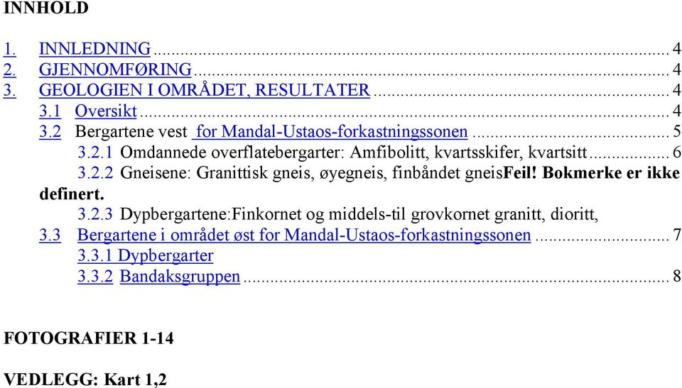 Bokmerke er ikke definert. 3.2.3 Dypbergartene:Finkornet og middels-til grovkornet granitt, dioritt, 3.