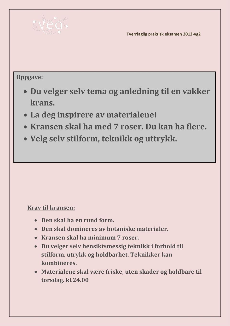 Krav til kransen: Den skal ha en rund form. Den skal domineres av botaniske materialer. Kransen skal ha minimum 7 roser.