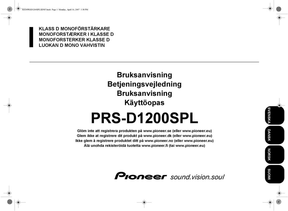 Bruksanvisning Betjeningsvejledning Bruksanvisning Käyttöopas PRS-D1200SPL Glöm inte att registrera produkten på www.pioneer.se (eller www.