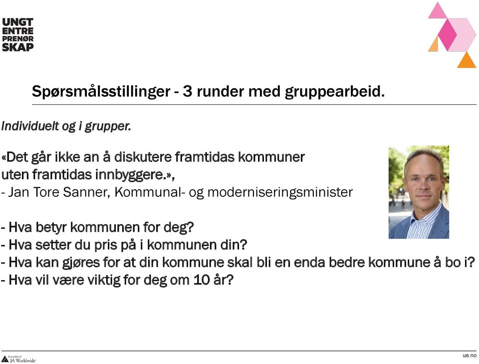 », - Jan Tore Sanner, Kommunal- og moderniseringsminister - Hva betyr kommunen for deg?
