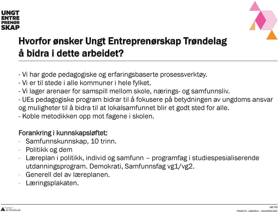 - UEs pedagogiske program bidrar til å fokusere på betydningen av ungdoms ansvar og muligheter til å bidra til at lokalsamfunnet blir et godt sted for alle.