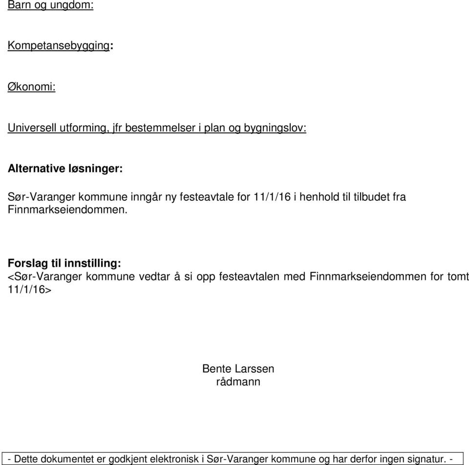 Forslag til innstilling: <Sør-Varanger kommune vedtar å si opp festeavtalen med Finnmarkseiendommen for tomt 11/1/16>